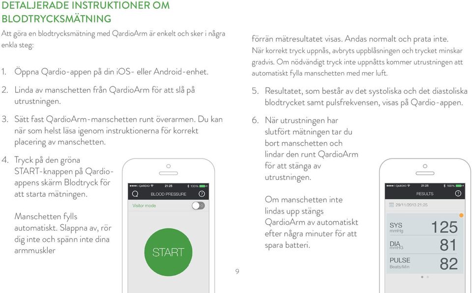 Du kan när som helst läsa igenom instruktionerna för korrekt placering av manschetten. 4. Tryck på den gröna START-knappen på Qardioappens skärm Blodtryck för att starta mätningen.