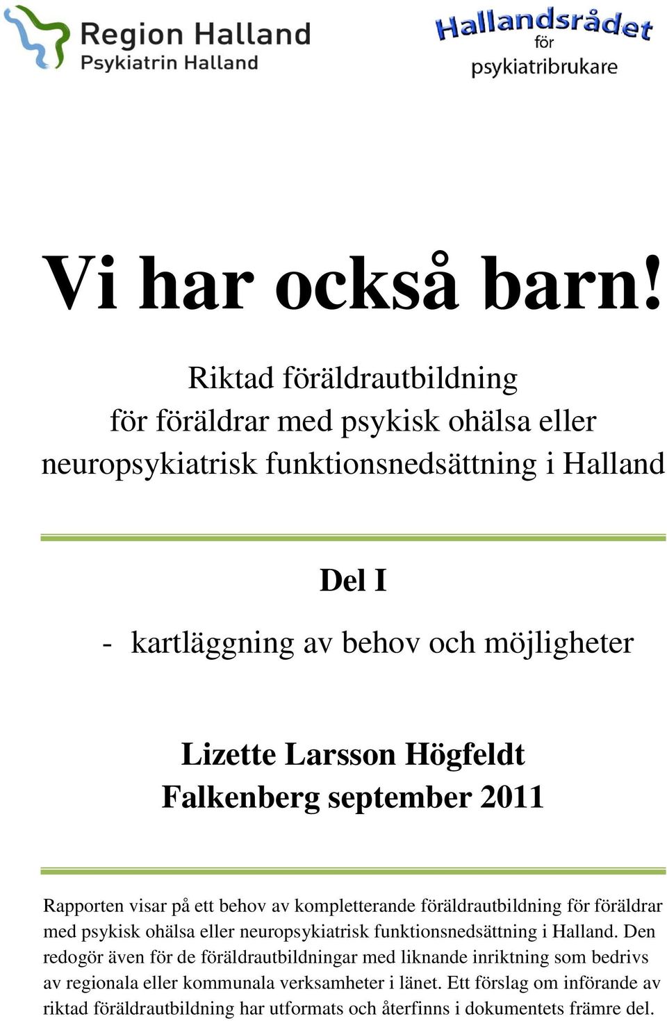 möjligheter Lizette Larsson Högfeldt Falkenberg september 2011 Rapporten visar på ett behov av kompletterande föräldrautbildning för föräldrar med psykisk