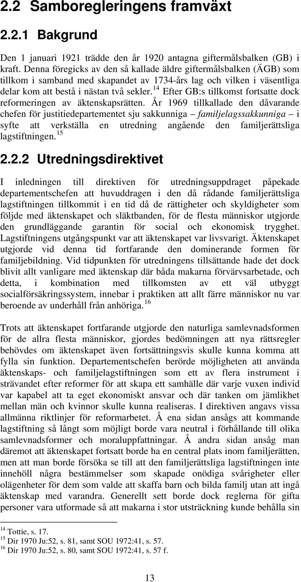 14 Efter GB:s tillkomst fortsatte dock reformeringen av äktenskapsrätten.