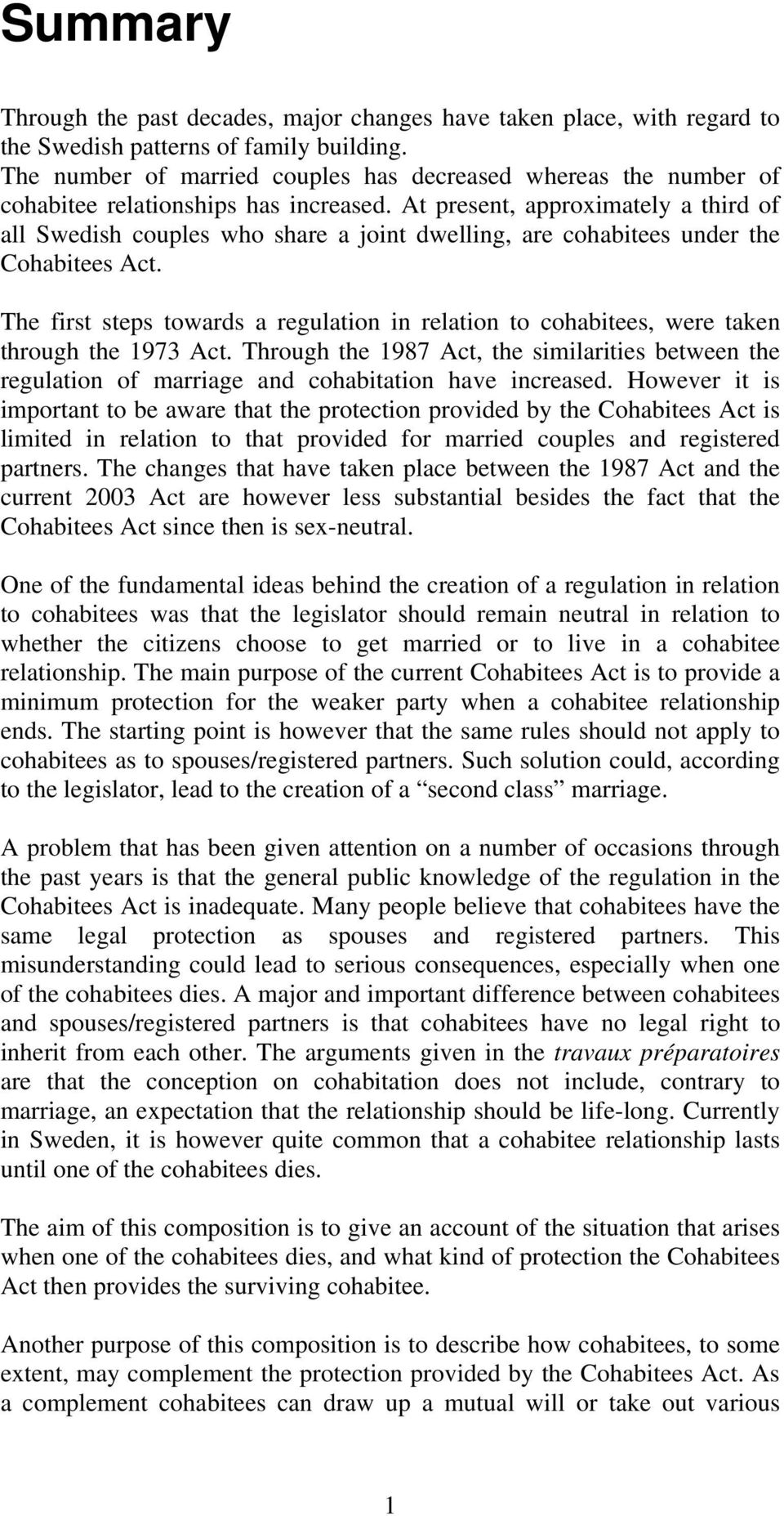 At present, approximately a third of all Swedish couples who share a joint dwelling, are cohabitees under the Cohabitees Act.