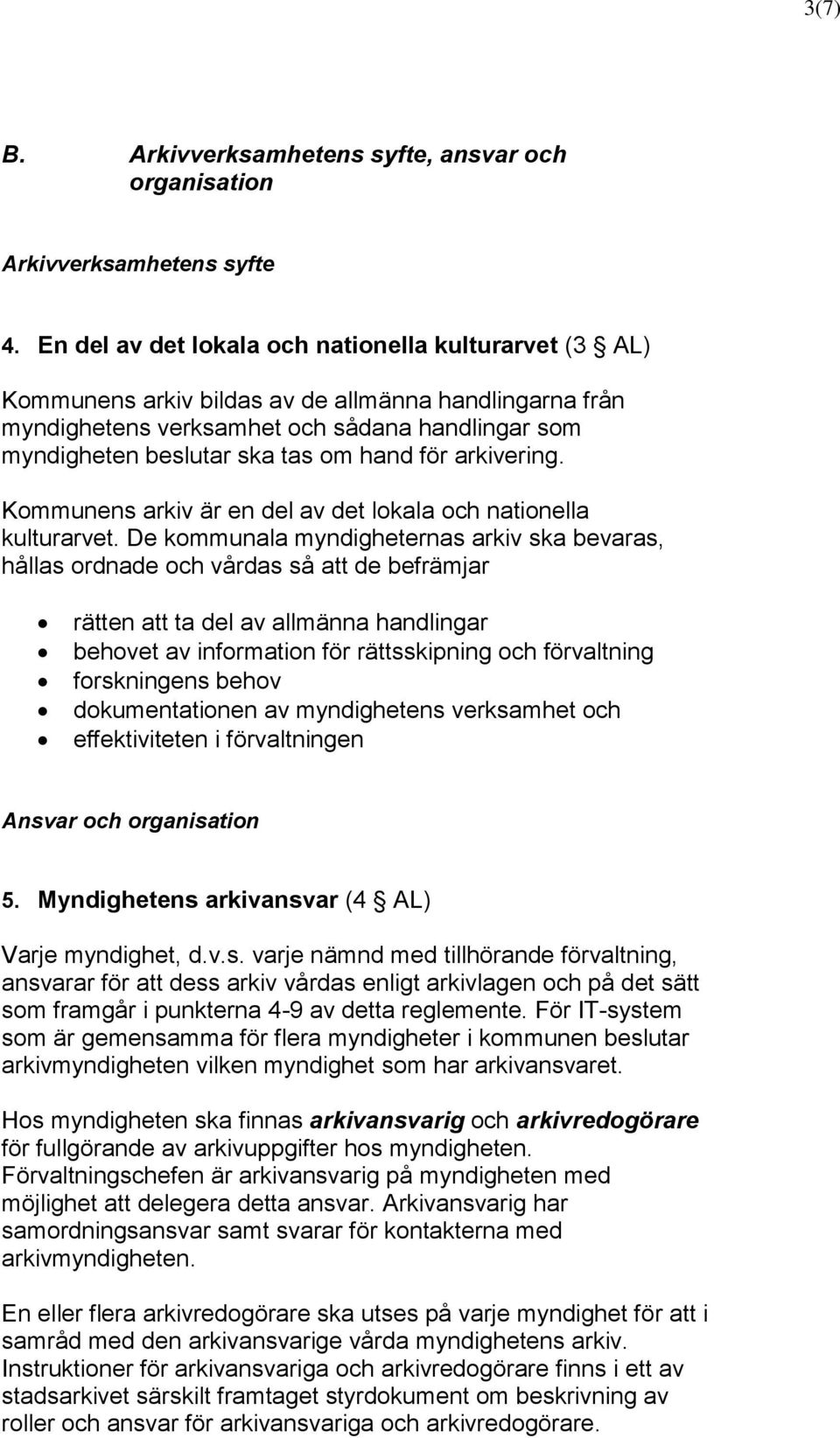 för arkivering. Kommunens arkiv är en del av det lokala och nationella kulturarvet.