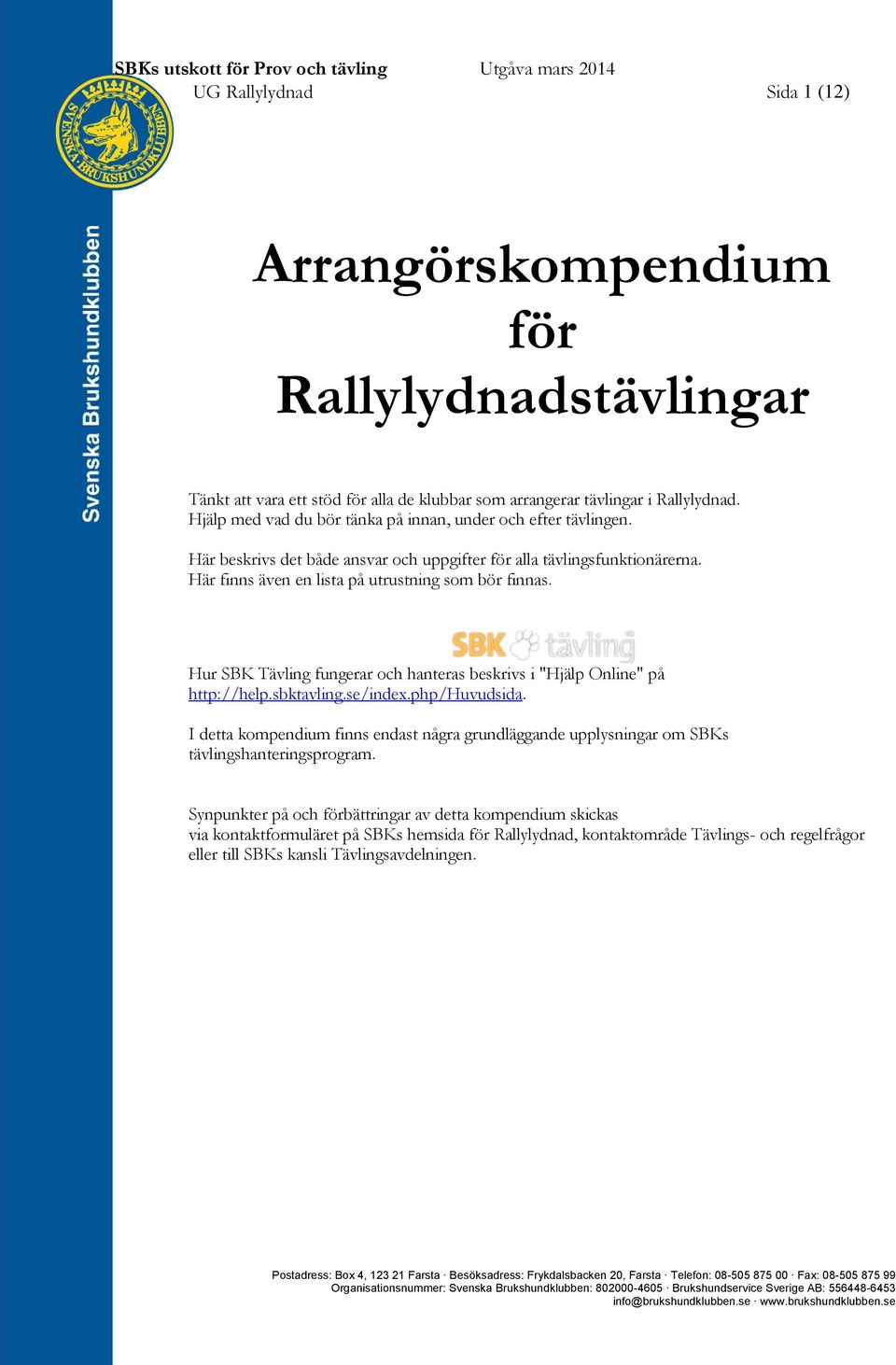 Hur SBK Tävling fungerar och hanteras beskrivs i "Hjälp Online" på http://help.sbktavling.se/index.php/huvudsida.