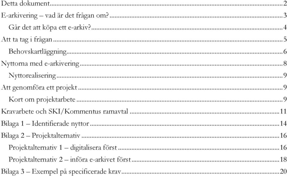 .. 9 Kort om projektarbete... 9 Kravarbete och SKI/Kommentus ramavtal... 11 Bilaga 1 Identifierade nyttor.