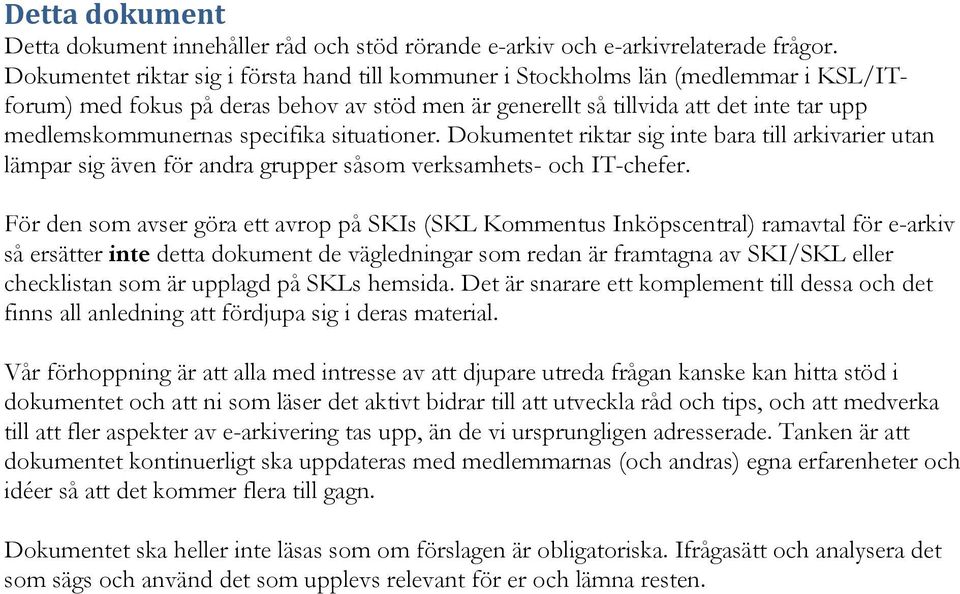 specifika situationer. Dokumentet riktar sig inte bara till arkivarier utan lämpar sig även för andra grupper såsom verksamhets- och IT-chefer.