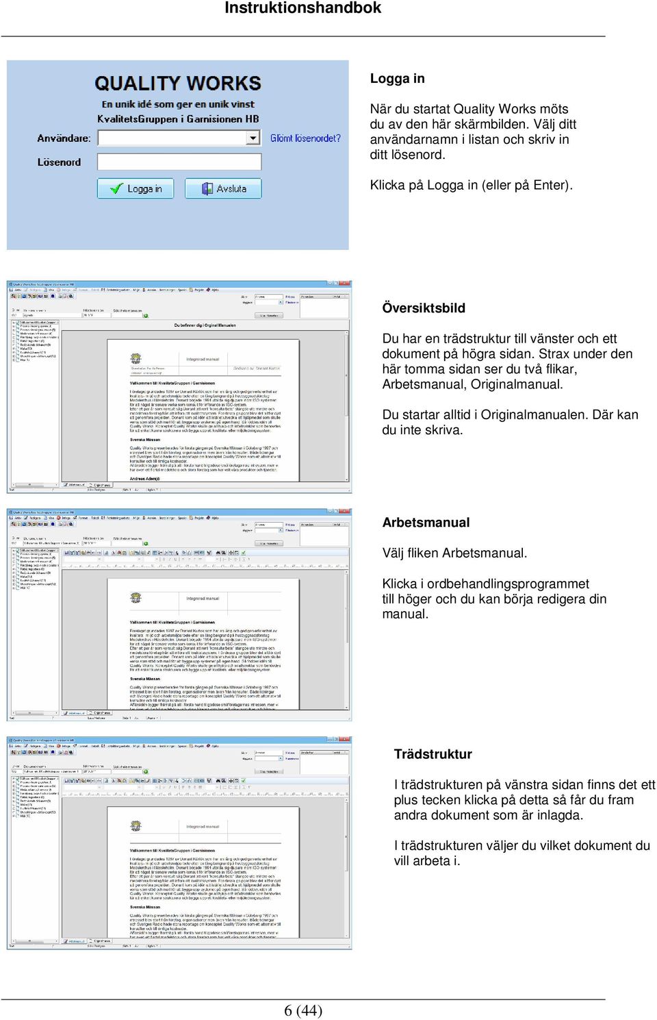 Du startar alltid i Originalmanualen. Där kan du inte skriva. Arbetsmanual Välj fliken Arbetsmanual.