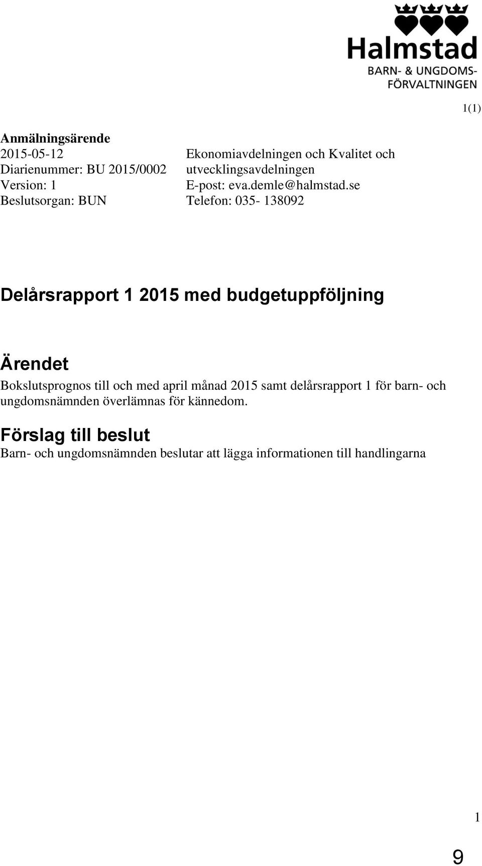 se Telefon: 035-138092 Delårsrapport 1 2015 med budgetuppföljning Ärendet Bokslutsprognos till och med april månad