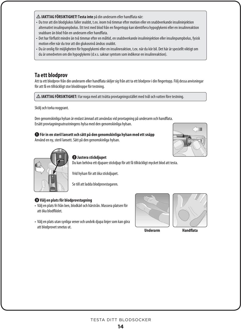 Ett test med blod från en fingertopp kan identifiera hypoglykemi eller en insulinreaktion snabbare än blod från en underarm eller handflata.