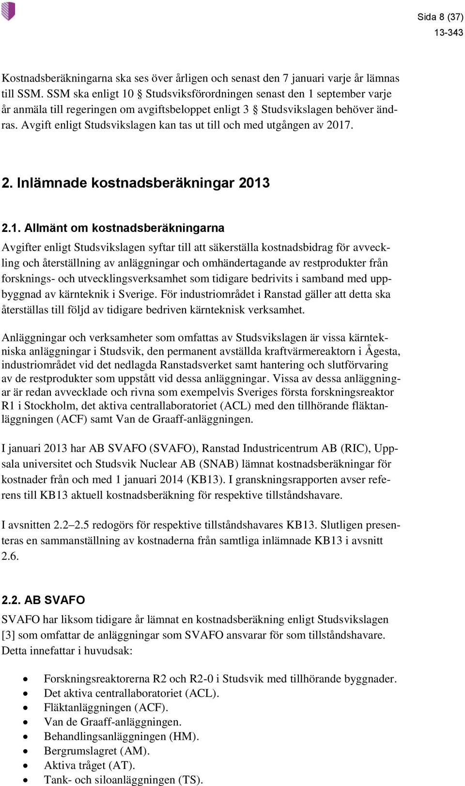 Avgift enligt Studsvikslagen kan tas ut till och med utgången av 2017