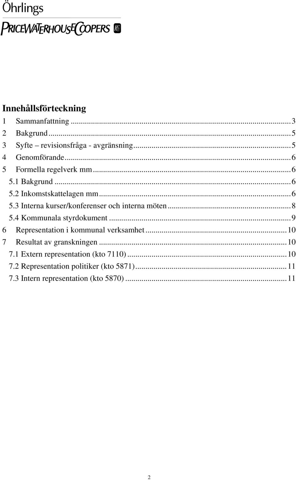 ..8 5.4 Kommunala styrdokument...9 6 Representation i kommunal verksamhet...10 7 Resultat av granskningen...10 7.1 Extern representation (kto 7110).