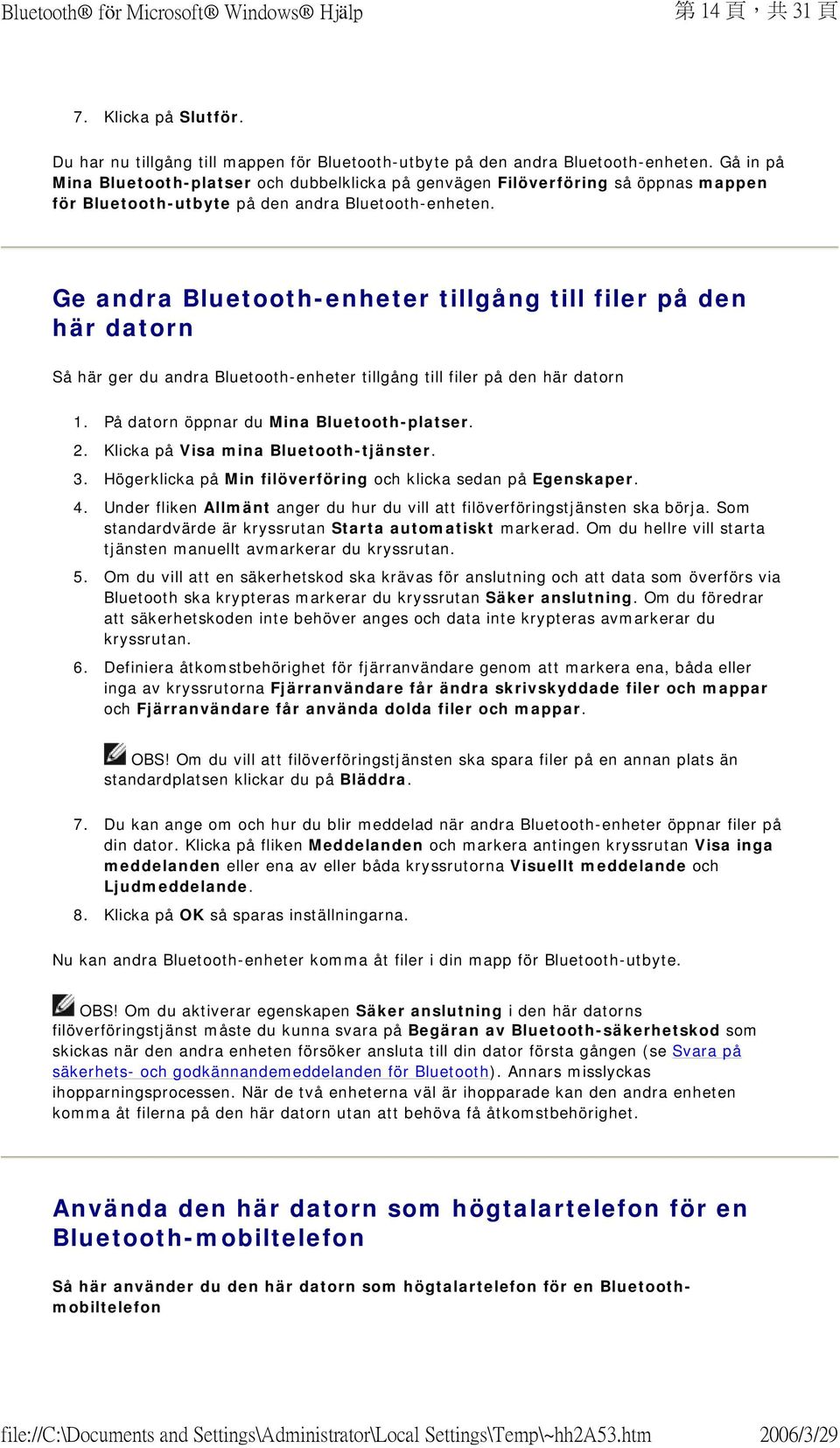 Ge andra Bluetooth-enheter tillgång till filer på den här datorn Så här ger du andra Bluetooth-enheter tillgång till filer på den här datorn 2. Klicka på Visa mina Bluetooth-tjänster. 3.