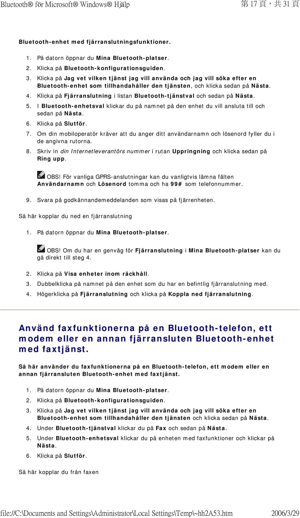 7. Om din mobiloperatör kräver att du anger ditt användarnamn och lösenord fyller du i de angivna rutorna. 8. Skriv in din Internetleverantörs nummer i rutan Uppringning och klicka sedan på Ring upp.