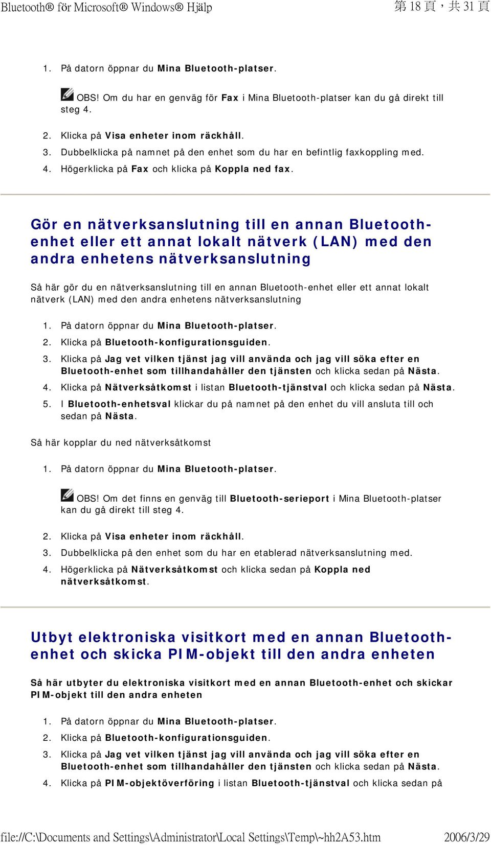 Gör en nätverksanslutning till en annan Bluetoothenhet eller ett annat lokalt nätverk (LAN) med den andra enhetens nätverksanslutning Så här gör du en nätverksanslutning till en annan Bluetooth-enhet