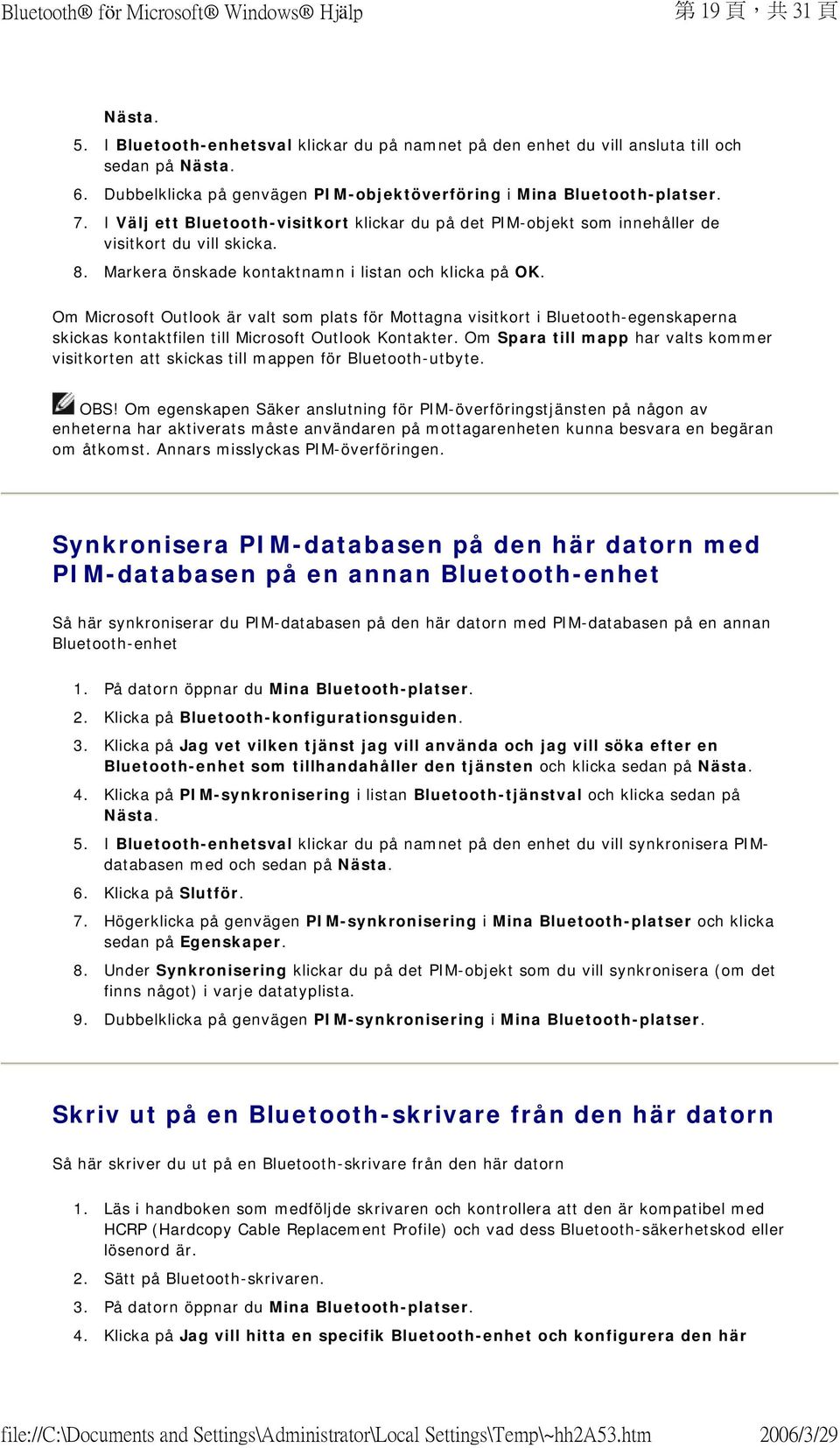 Om Microsoft Outlook är valt som plats för Mottagna visitkort i Bluetooth-egenskaperna skickas kontaktfilen till Microsoft Outlook Kontakter.