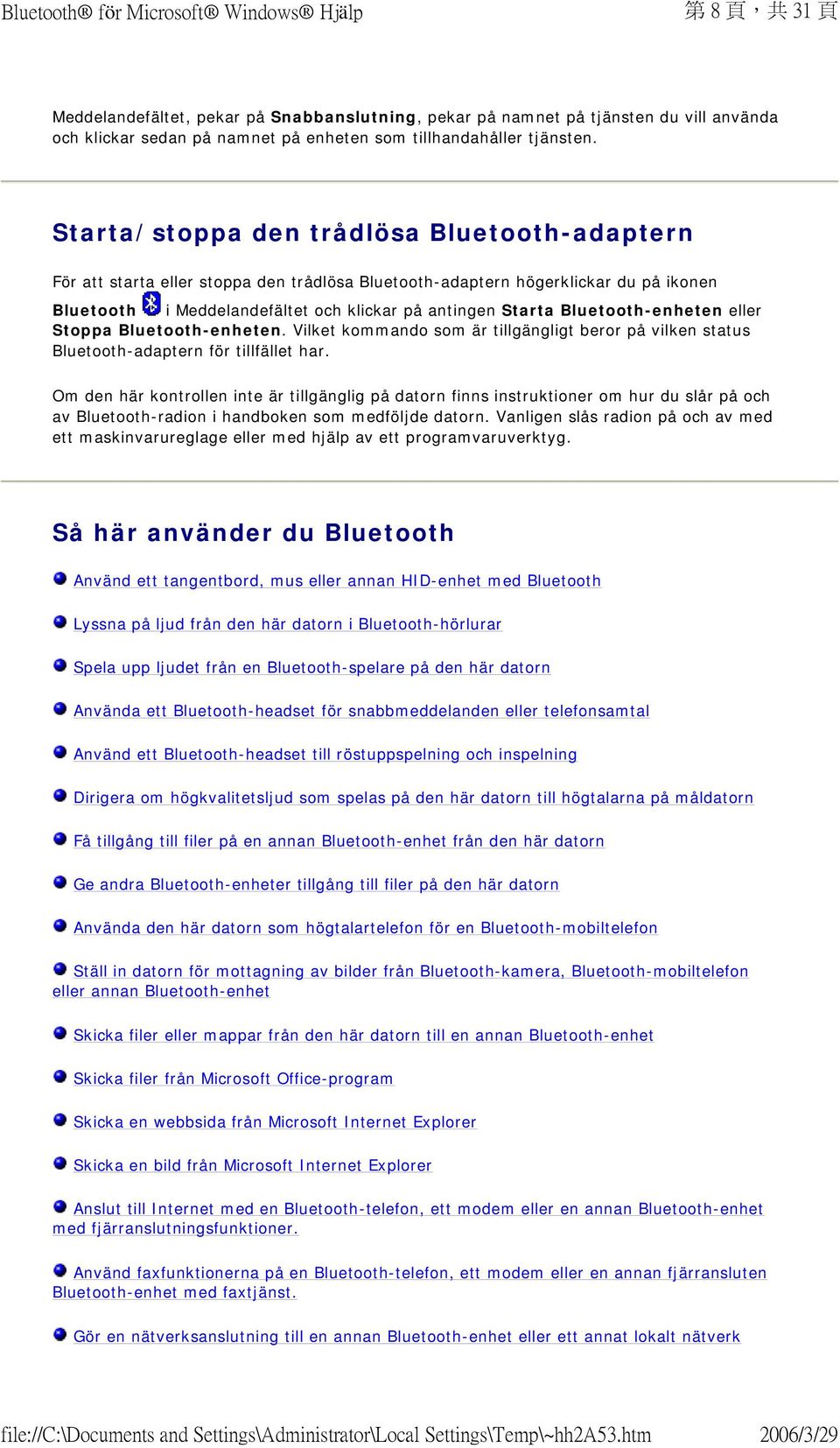 Bluetooth-enheten eller Stoppa Bluetooth-enheten. Vilket kommando som är tillgängligt beror på vilken status Bluetooth-adaptern för tillfället har.