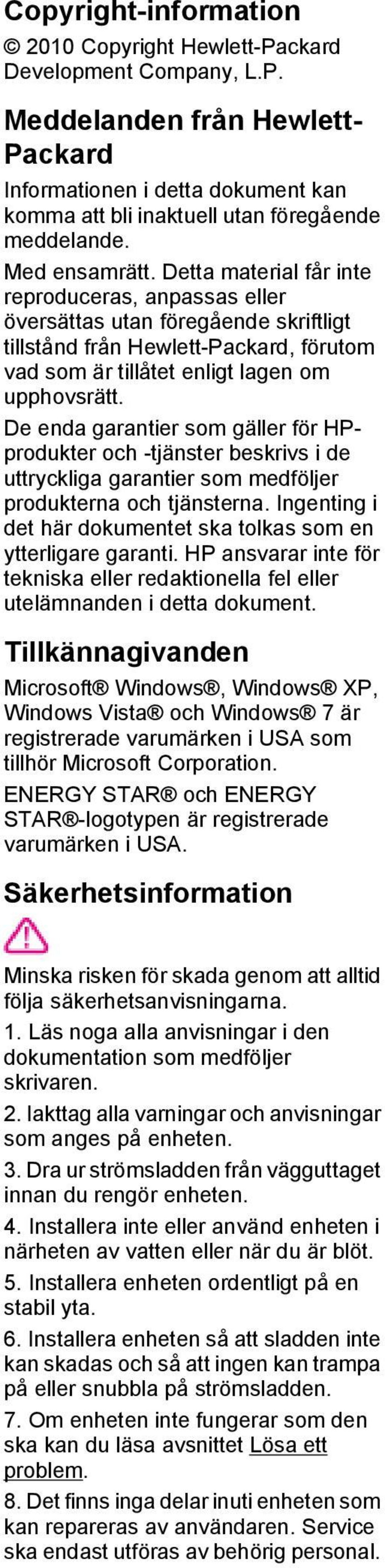 De enda garantier som gäller för HPprodukter och -tjänster beskrivs i de uttryckliga garantier som medföljer produkterna och tjänsterna.