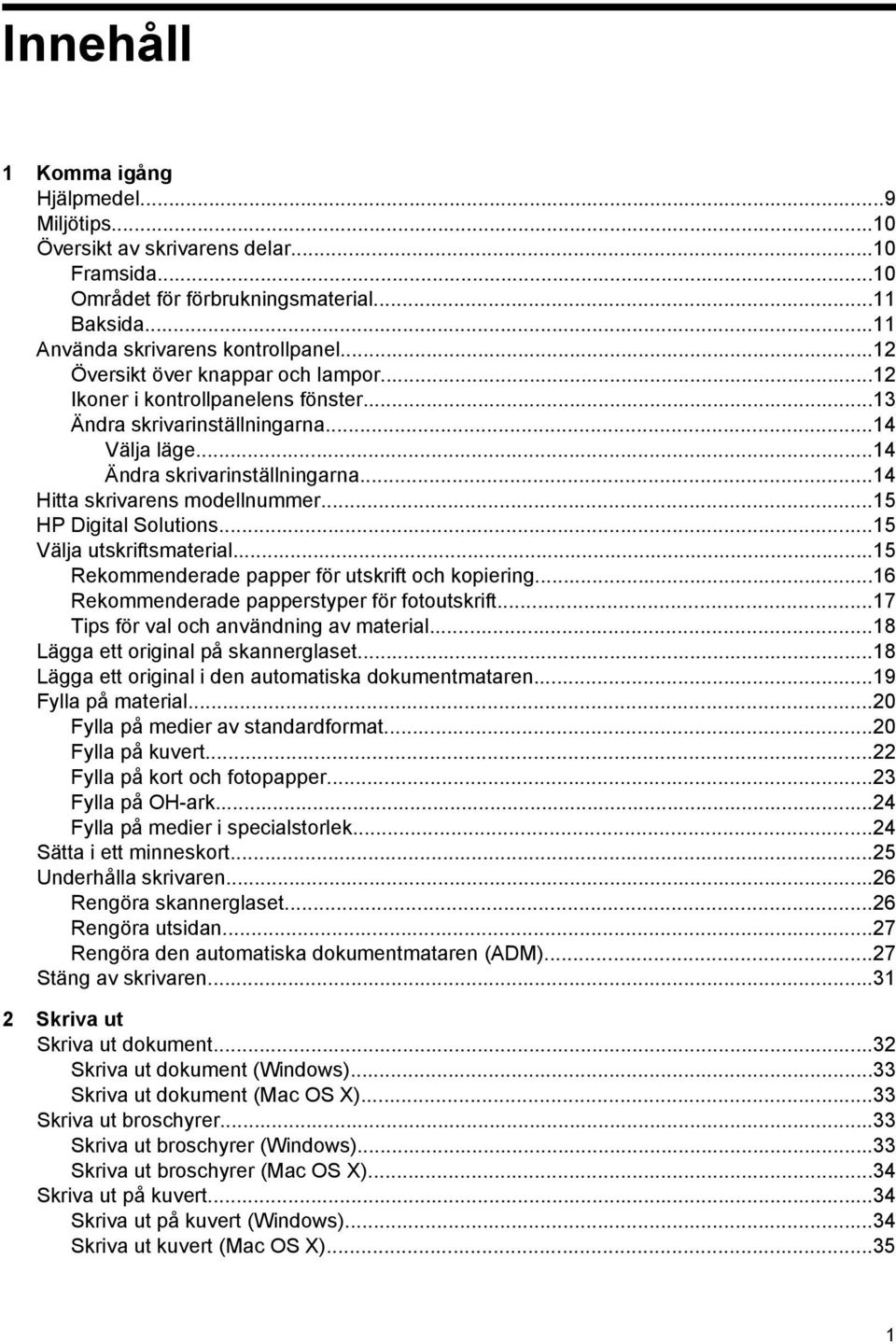 ..15 HP Digital Solutions...15 Välja utskriftsmaterial...15 Rekommenderade papper för utskrift och kopiering...16 Rekommenderade papperstyper för fotoutskrift.