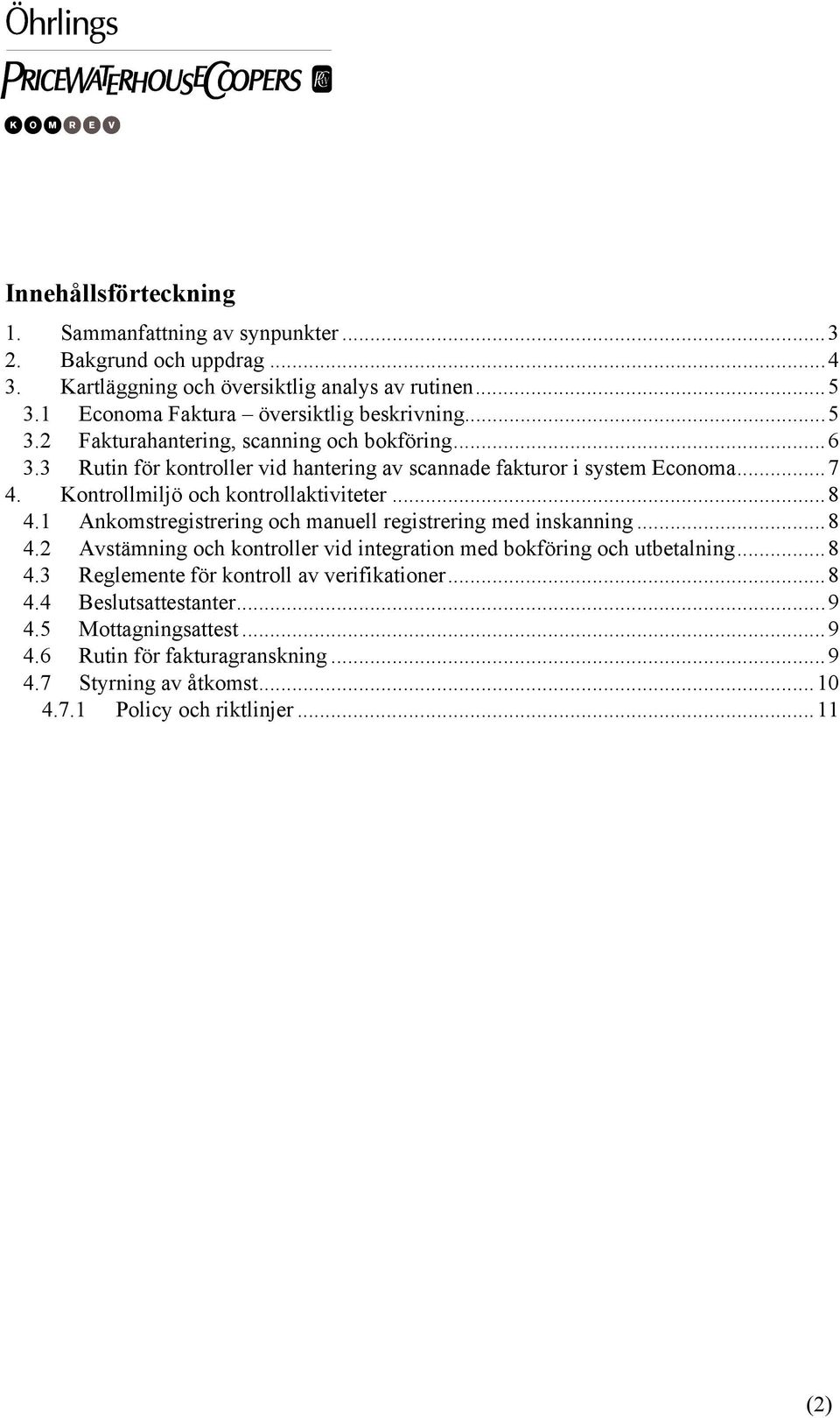 Kontrollmiljö och kontrollaktiviteter...8 4.1 Ankomstregistrering och manuell registrering med inskanning...8 4.2 Avstämning och kontroller vid integration med bokföring och utbetalning.