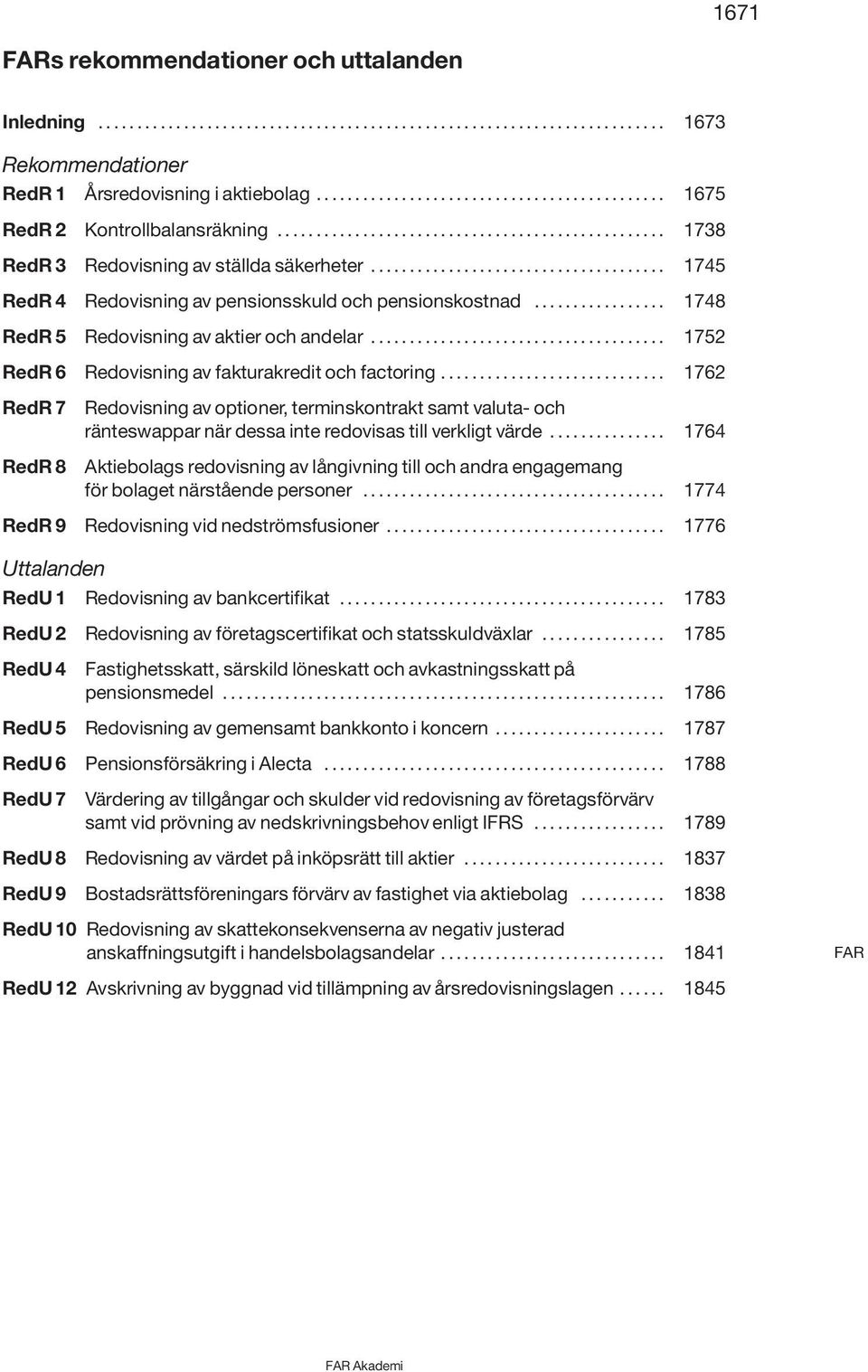 ................ 1748 RedR 5 Redovisning av aktier och andelar...................................... 1752 RedR 6 Redovisning av fakturakredit och factoring.