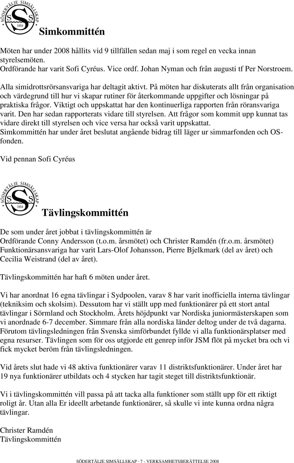 På möten har diskuterats allt från organisation och värdegrund till hur vi skapar rutiner för återkommande uppgifter och lösningar på praktiska frågor.