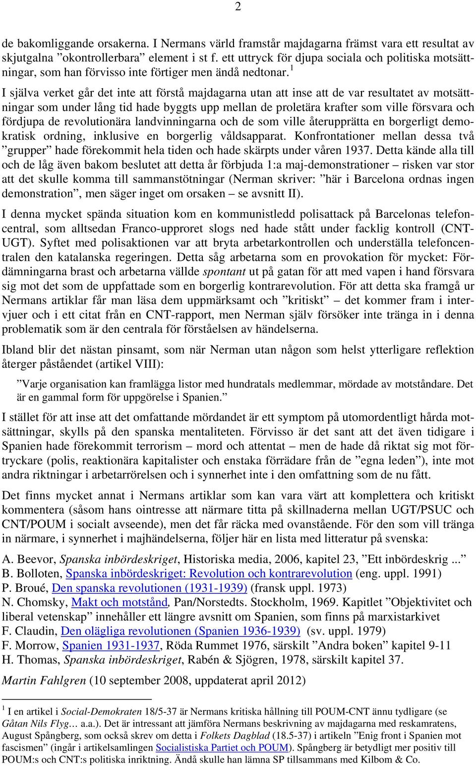 1 I själva verket går det inte att förstå majdagarna utan att inse att de var resultatet av motsättningar som under lång tid hade byggts upp mellan de proletära krafter som ville försvara och