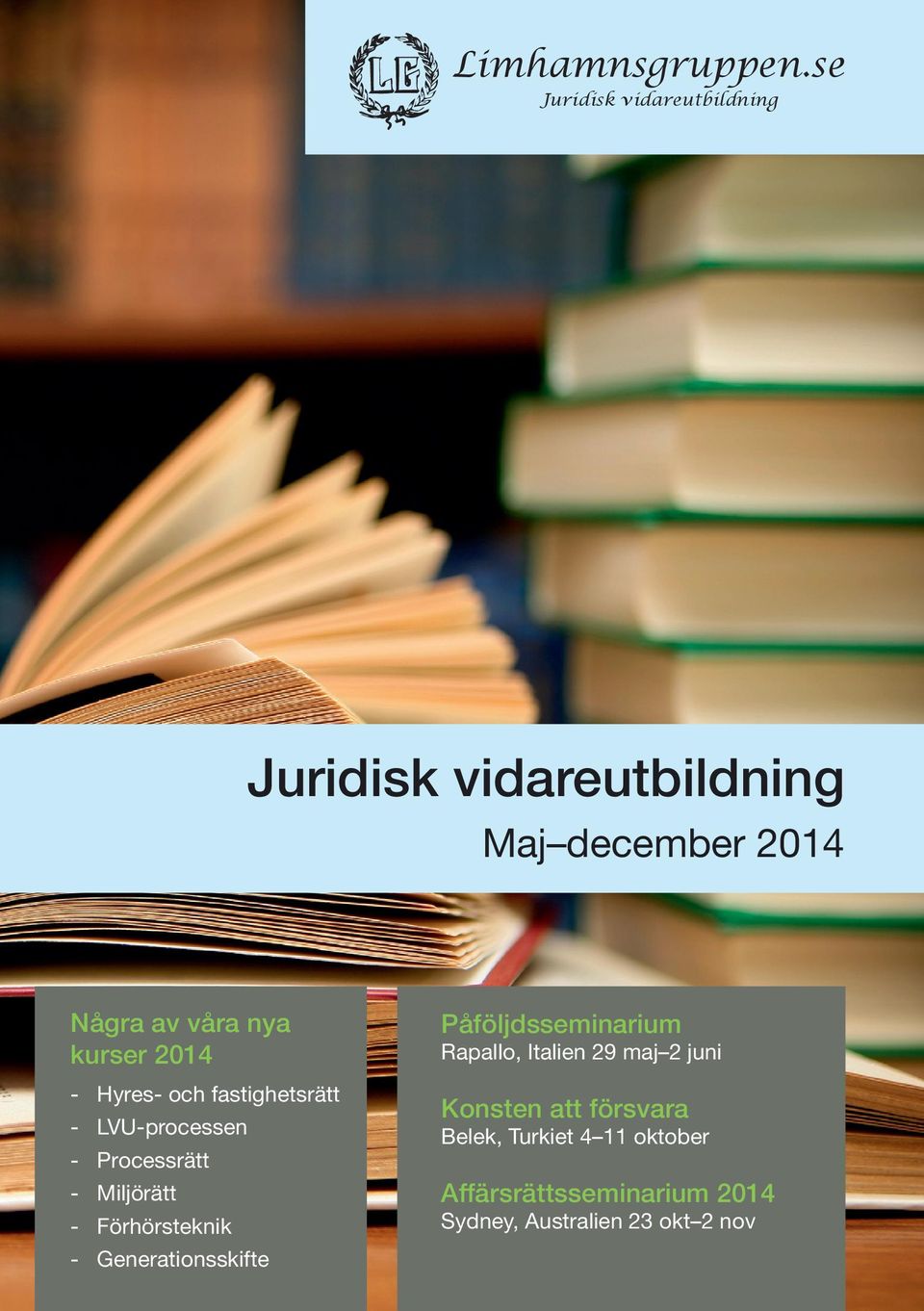 kurser 2014 - Hyres- och fastighetsrätt LVU-processen Processrätt Miljörätt Förhörsteknik