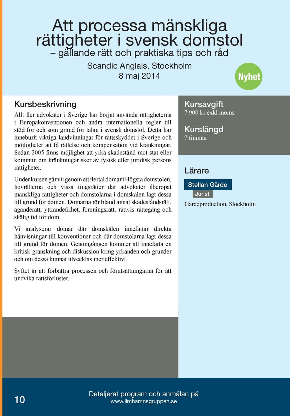 Detta har inneburit viktiga landvinningar för rättsskyddet i Sverige och möjligheter att få rättelse och kompensation vid kränkningar.