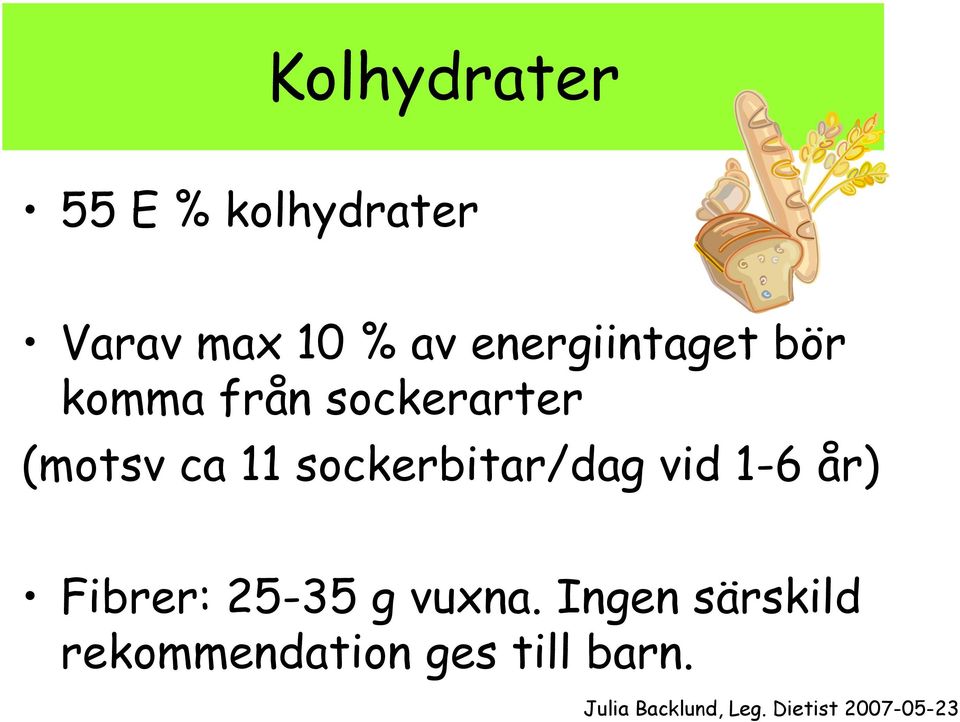 ca 11 sockerbitar/dag vid 1-6 år) Fibrer: 25-35 g