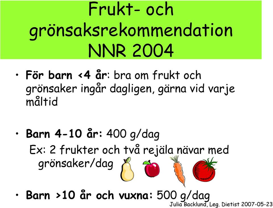 måltid Barn 4-10 år: 400 g/dag Ex: 2 frukter och två