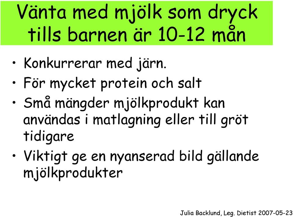 För mycket protein och salt Små mängder mjölkprodukt kan