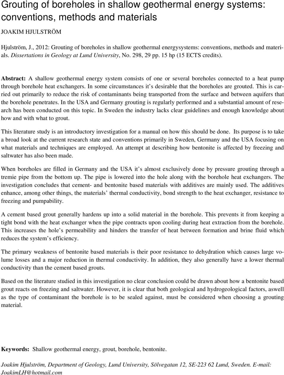 Abstract: A shallow geothermal energy system consists of one or several boreholes connected to a heat pump through borehole heat exchangers.