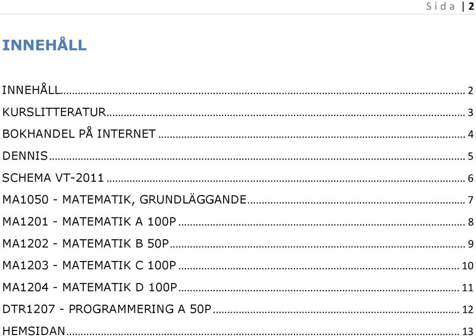 .. 7 MA1201 - MATEMATIK A 100P... 8 MA1202 - MATEMATIK B 50P.