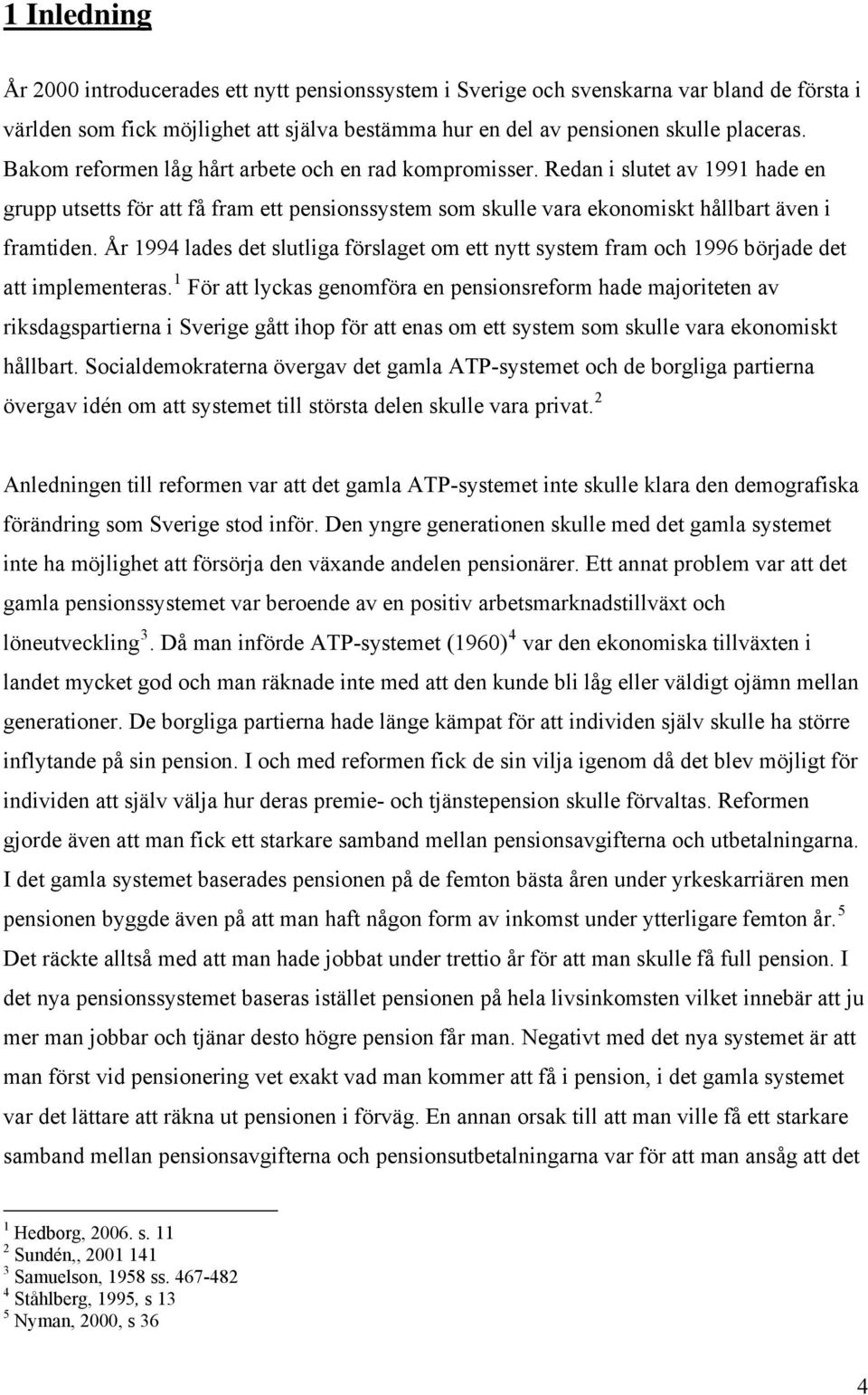 År 1994 lades det slutliga förslaget om ett nytt system fram och 1996 började det att implementeras.