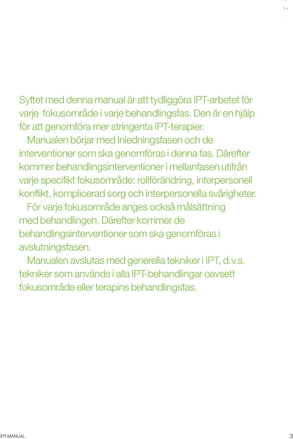 Därefter kommer behandlingsinterventioner i mellanfasen utifrån varje specifikt fokusområde: rollförändring, interpersonell konflikt, komplicerad sorg och interpersonella svårigheter.