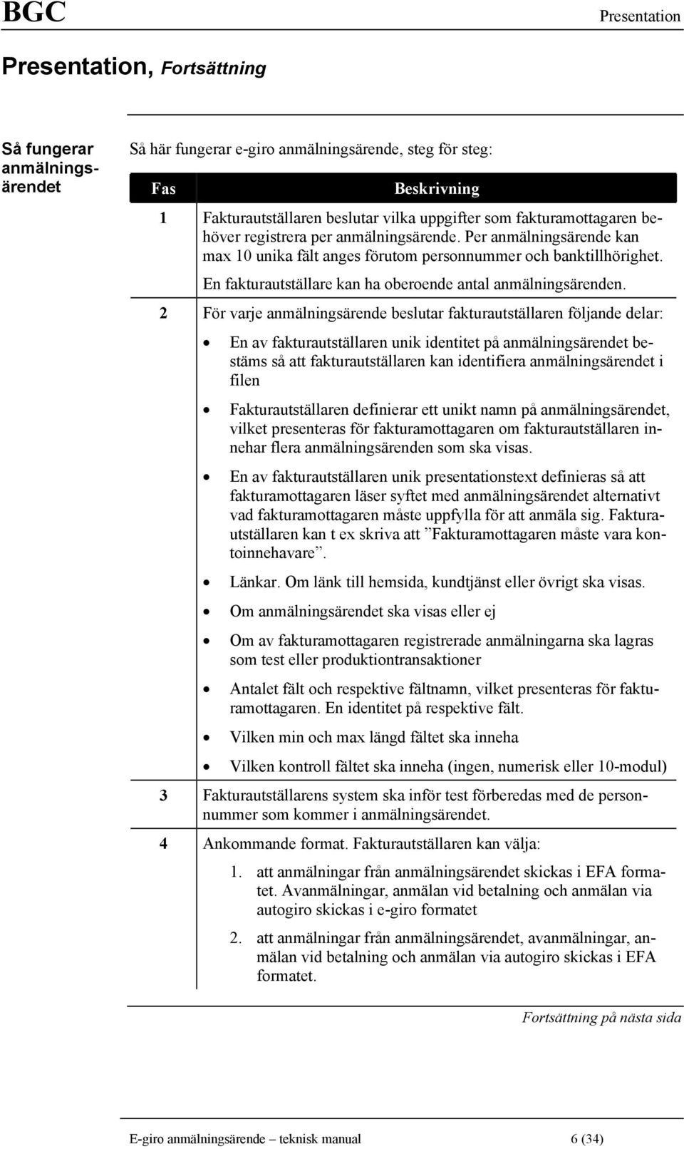 En fakturautställare kan ha oberoende antal anmälningsärenden.