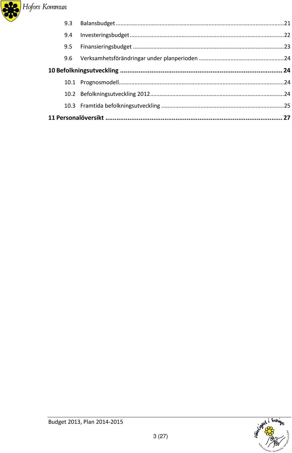 .. 24 10 Befolkningsutveckling... 24 10.1 Prognosmodell... 24 10.2 Befolkningsutveckling 2012.