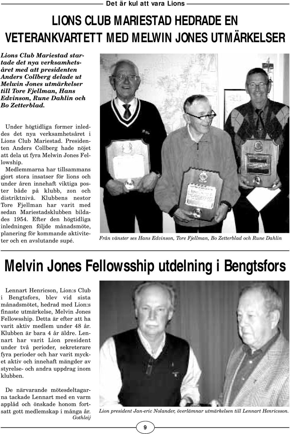 Presidenten Anders Collberg hade nöjet att dela ut fyra Melwin Jones Fellowship.