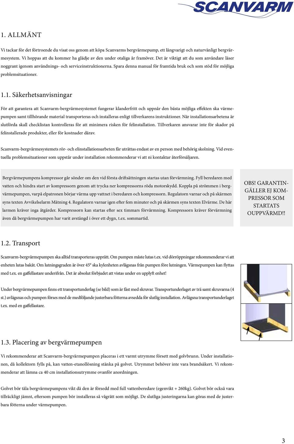 Spara denna manual för framtida bruk och som stöd för möjliga problemsituationer. 1.