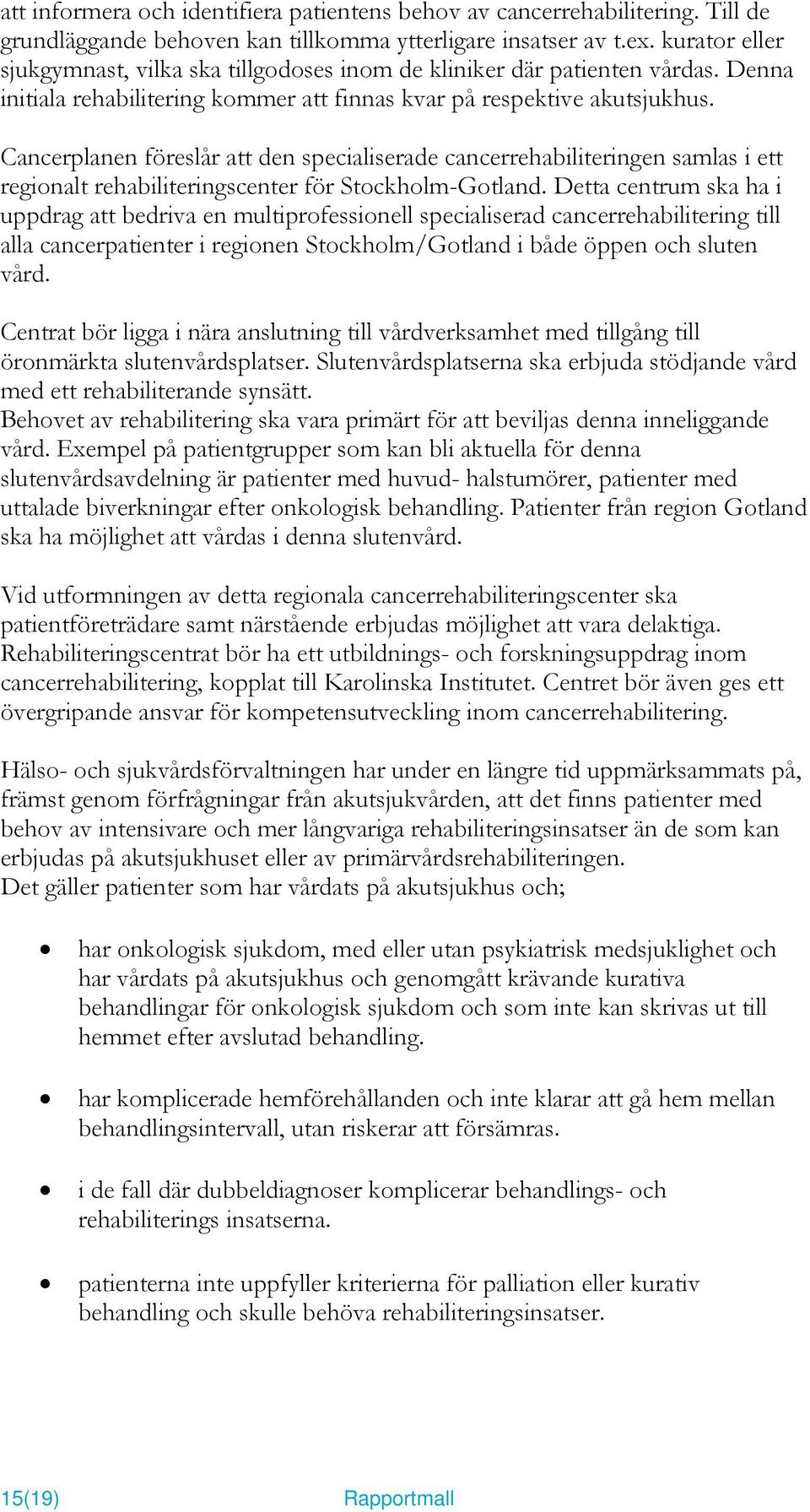Cancerplanen föreslår att den specialiserade cancerrehabiliteringen samlas i ett regionalt rehabiliteringscenter för Stockholm-Gotland.