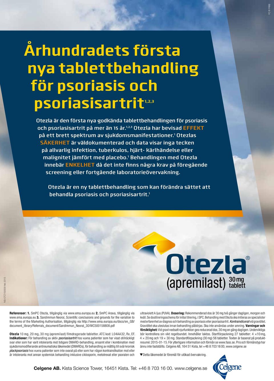 1 Otezlas SÄKERHET är väldokumenterad och data visar inga tecken på allvarlig infektion, tuberkulos, hjärt- kärlhändelse eller malignitet jämfört med placebo.