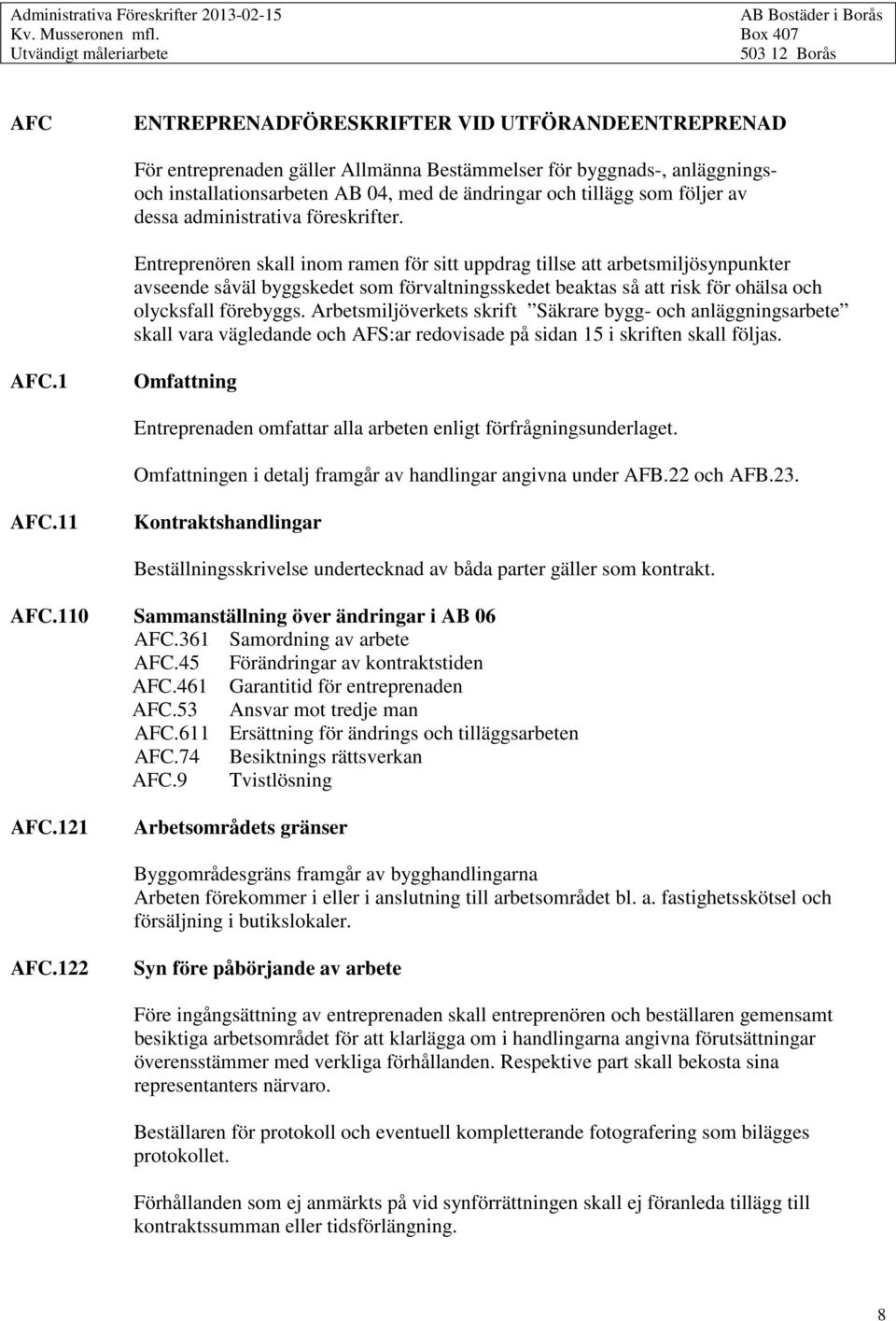 04, med de ändringar och tillägg som följer av dessa administrativa föreskrifter.