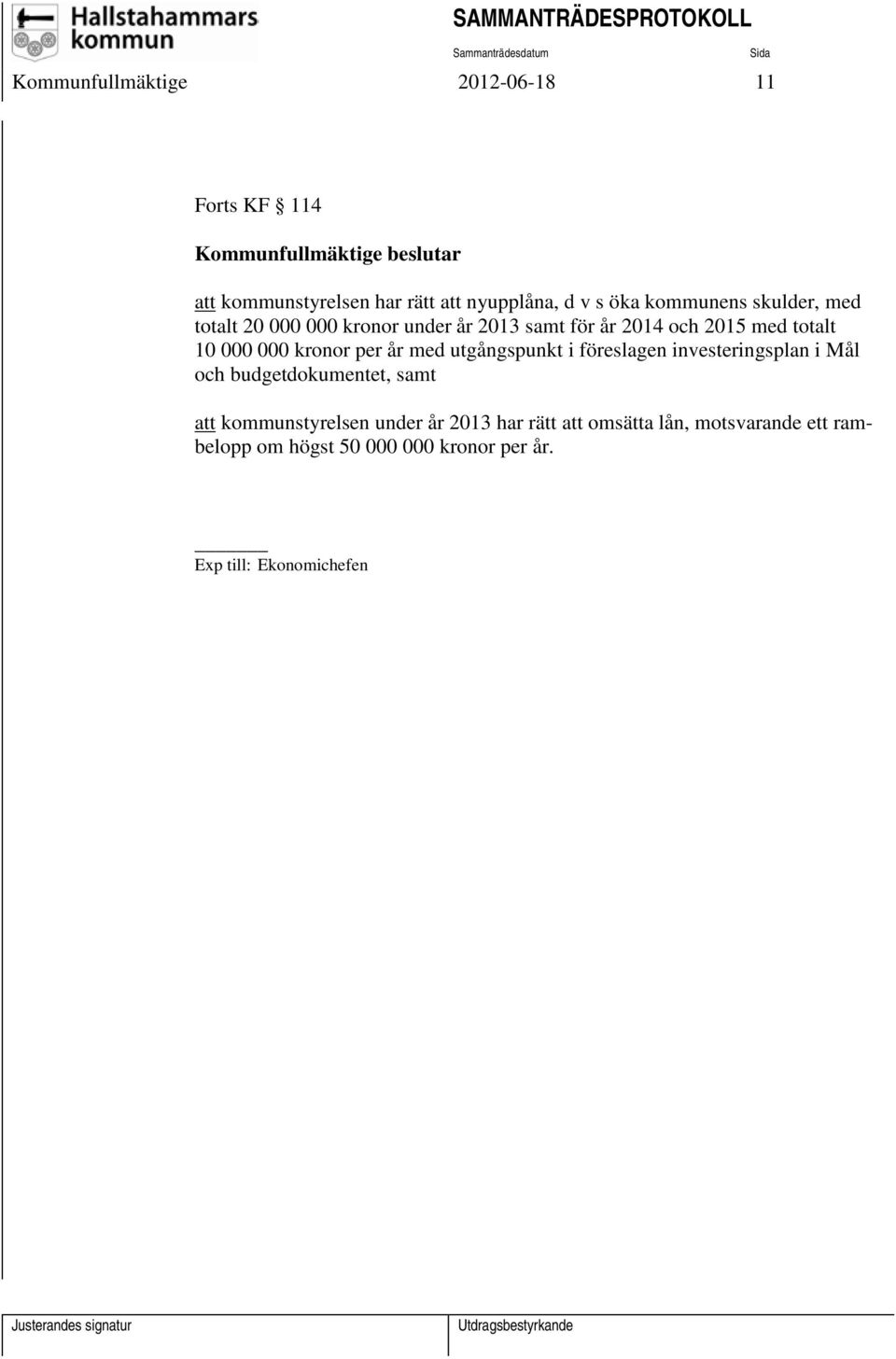 kronor per år med utgångspunkt i föreslagen investeringsplan i Mål och budgetdokumentet, samt att kommunstyrelsen