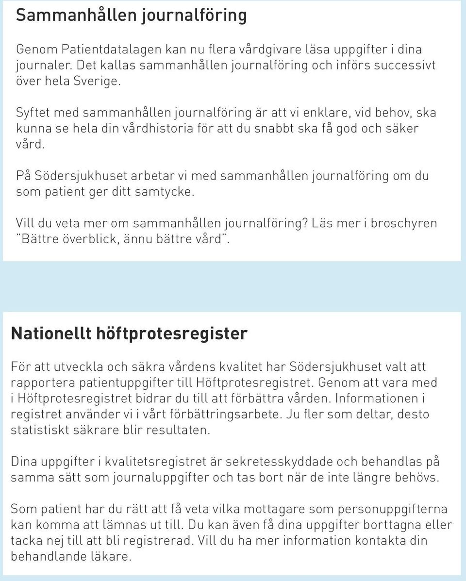 På Södersjukhuset arbetar vi med sammanhållen journalföring om du som patient ger ditt samtycke. Vill du veta mer om sammanhållen journalföring?