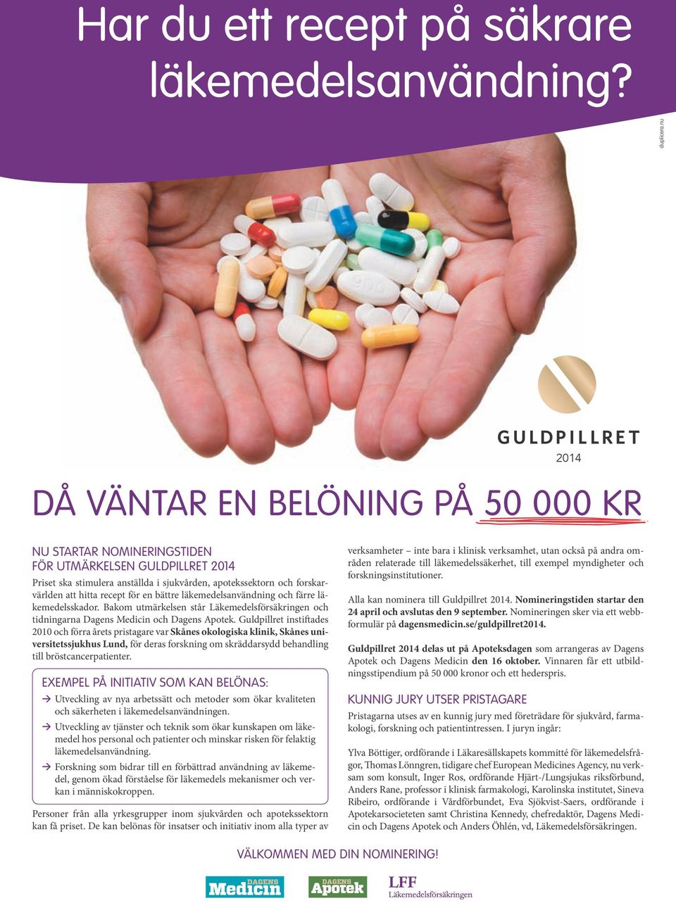 för en bättre läkemedelsanvändning och färre läkemedelsskador. Bakom utmärkelsen står Läkemedelsförsäkringen och tidningarna Dagens Medicin och Dagens Apotek.