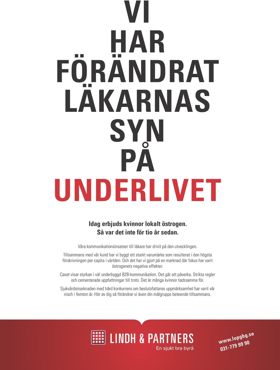 Och det har vi gjort på en marknad där fokus har varit östrogenets negativa effekter. Caset visar styrkan i väl underbyggd B2B-kommunikation. Det går att påverka.