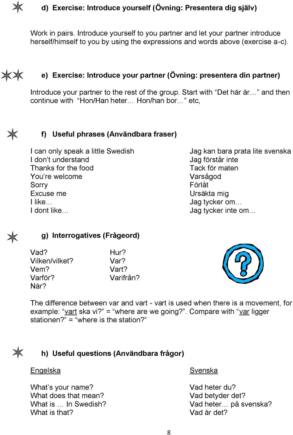 e) Exercise: Introduce your partner (Övning: presentera din partner) Introduce your partner to the rest of the group.