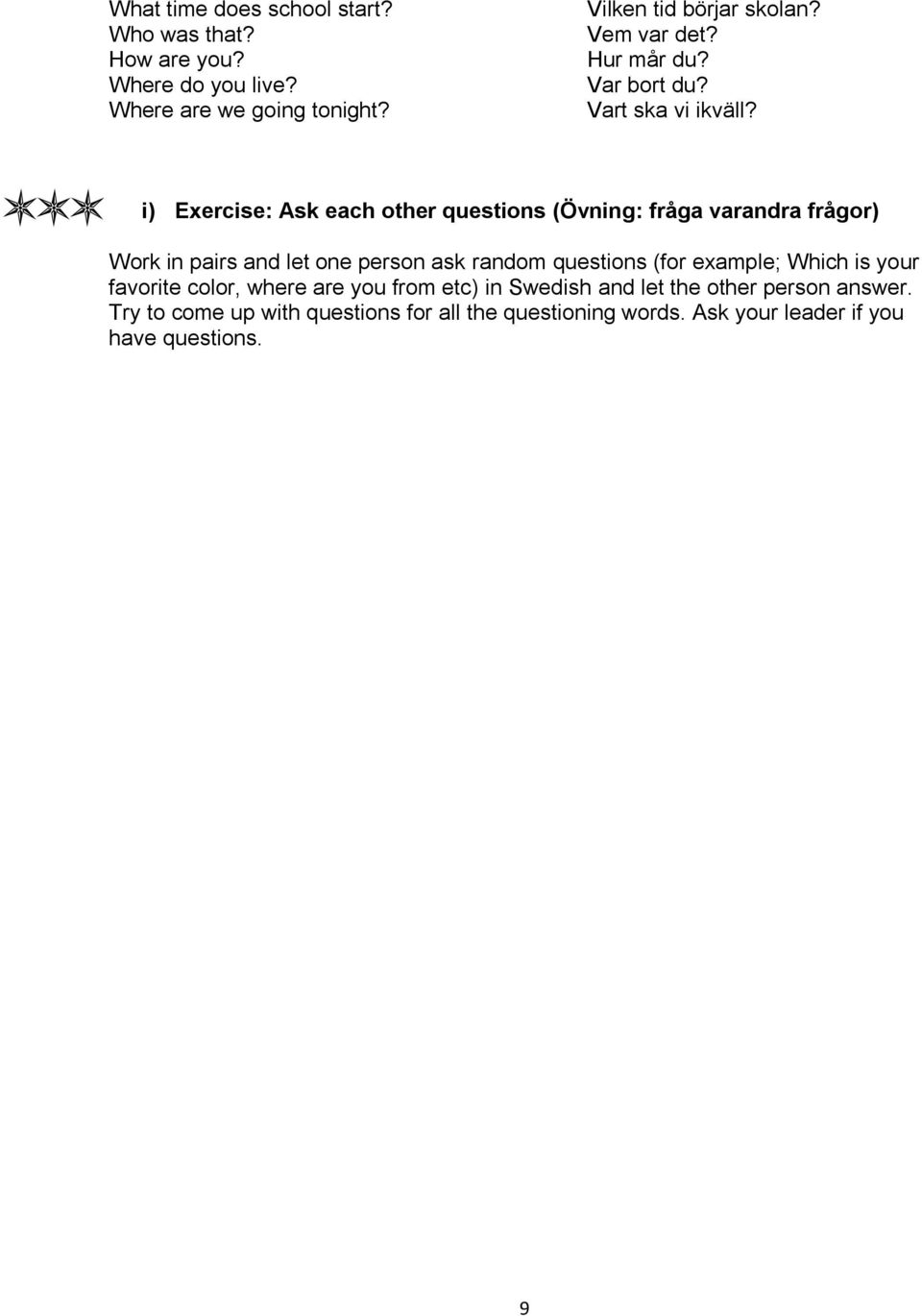 i) Exercise: Ask each other questions (Övning: fråga varandra frågor) Work in pairs and let one person ask random questions (for