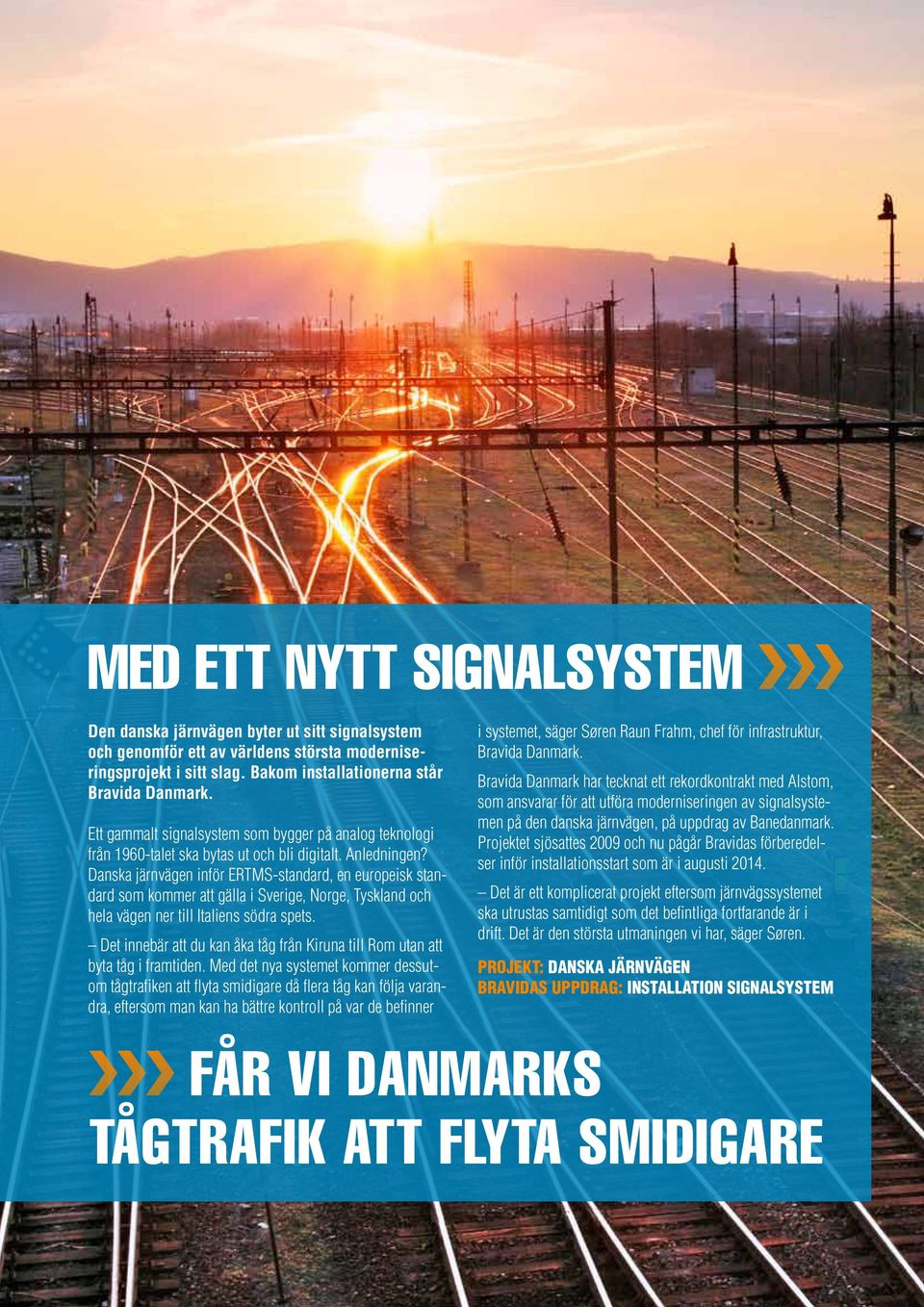 Danska järnvägen inför ERTMS-standard, en europeisk standard som kommer att gälla i Sverige, Norge, Tyskland och hela vägen ner till Italiens södra spets.