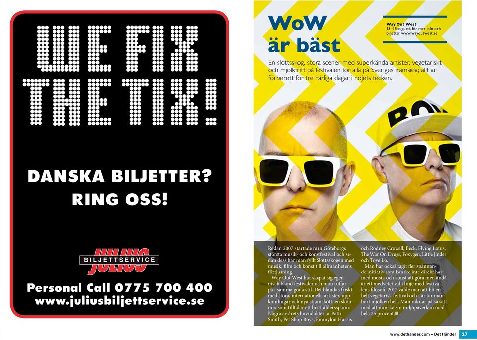 DANSKA BILJETTER? RING OSS! Personal Call 0775 700 400 www.juliusbiljettservice.