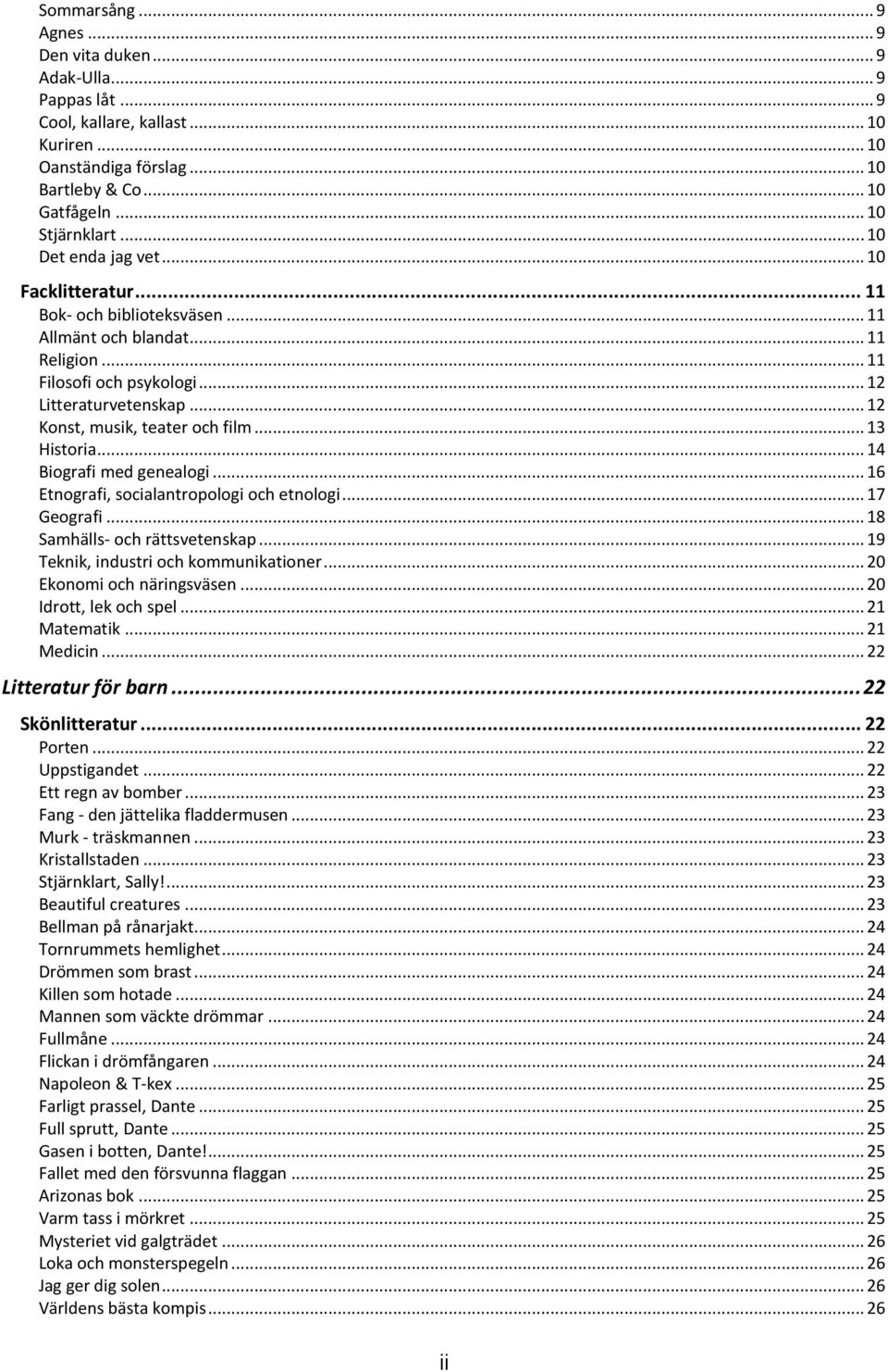 .. 12 Konst, musik, teater och film... 13 Historia... 14 Biografi med genealogi... 16 Etnografi, socialantropologi och etnologi... 17 Geografi... 18 Samhälls- och rättsvetenskap.