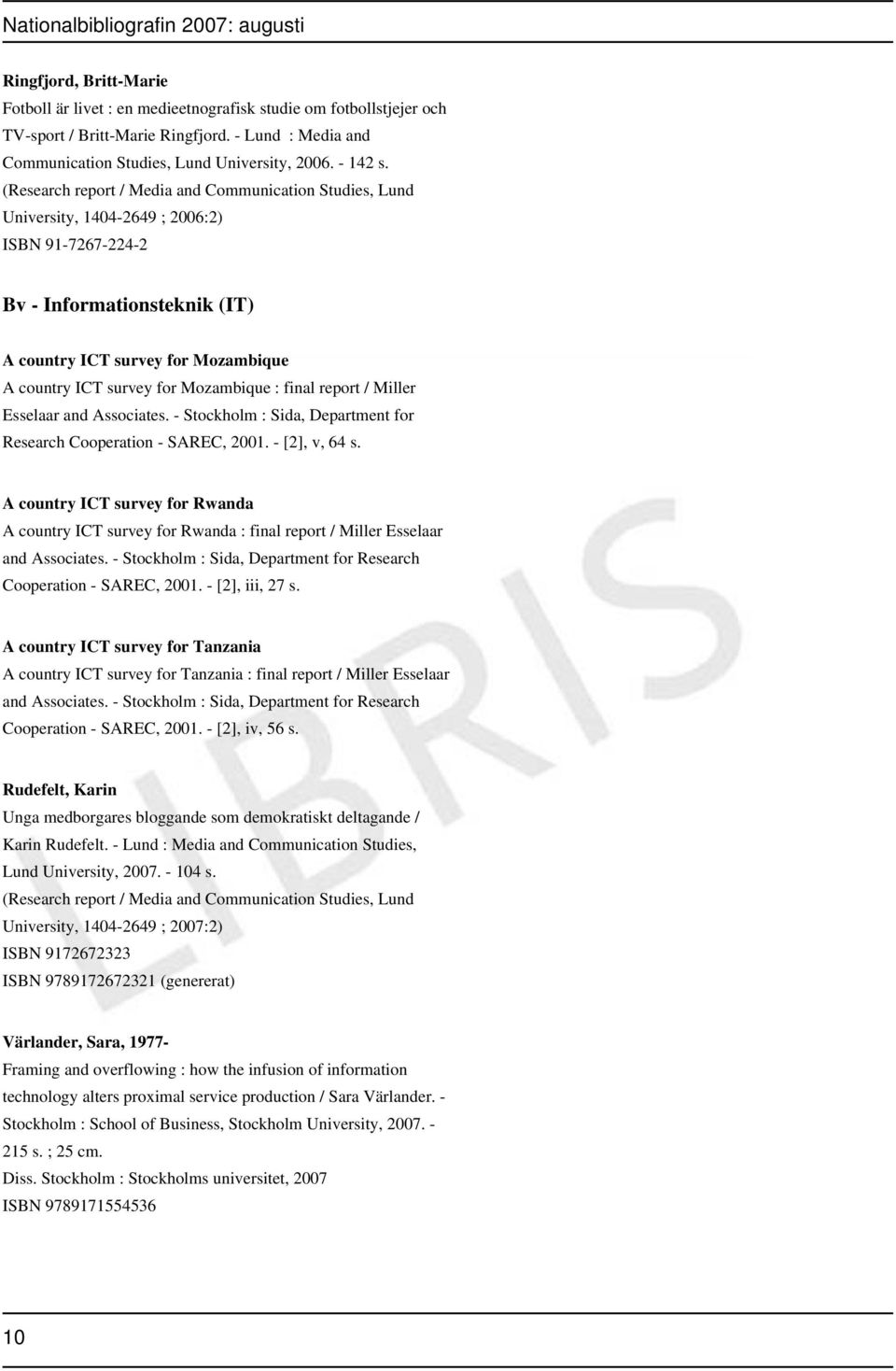 Mozambique : final report / Miller Esselaar and Associates. - Stockholm : Sida, Department for Research Cooperation - SAREC, 2001. - [2], v, 64 s.